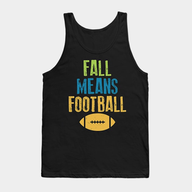 Fall Means Football Tank Top by MzBink